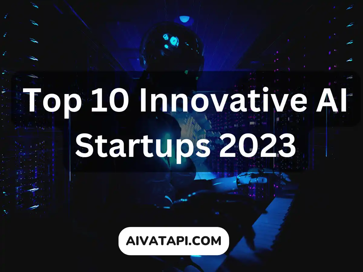 Top 10 Innovative AI Startups 2023