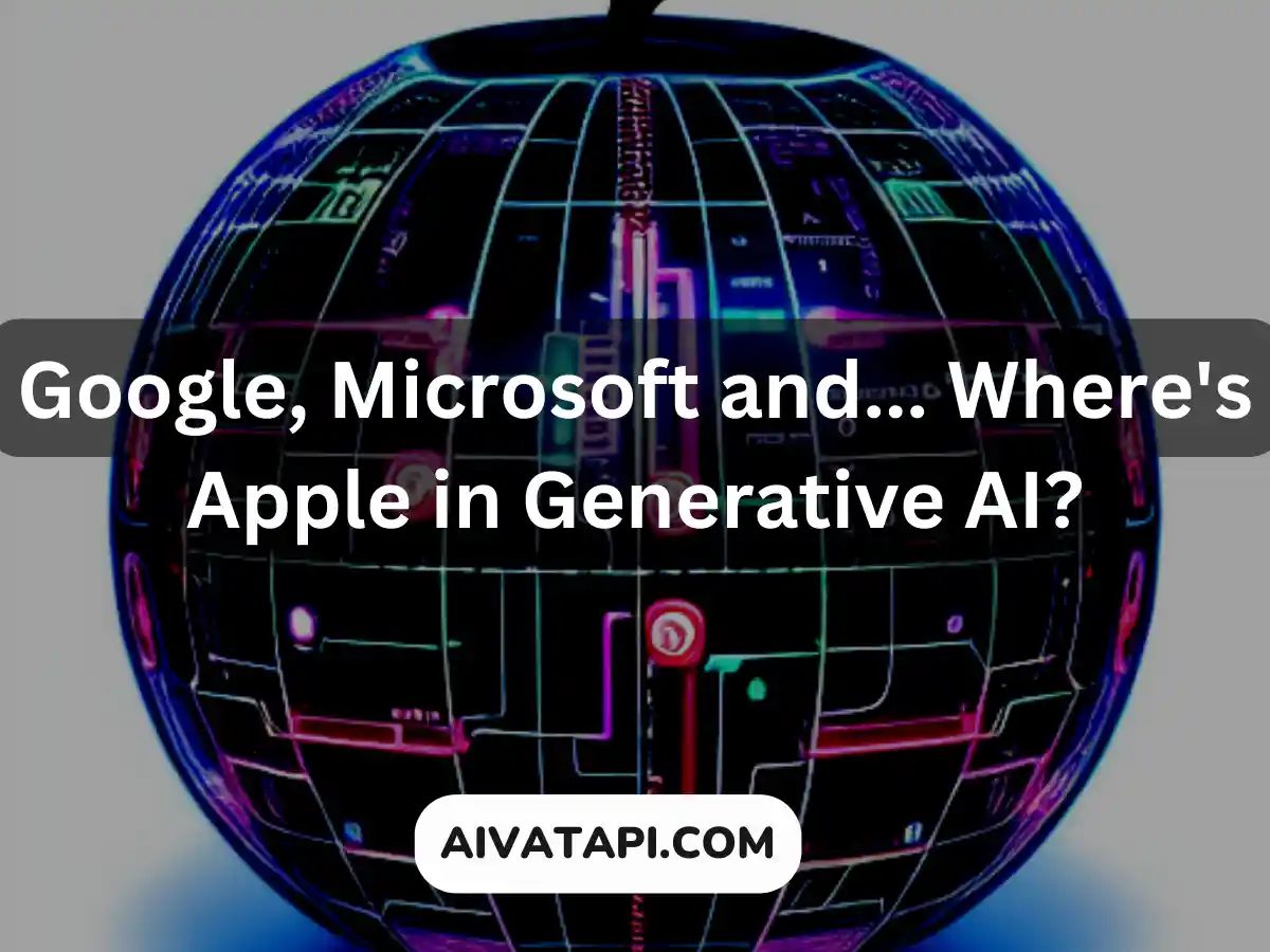 Google, Microsoft and... Where's Apple in Generative AI?