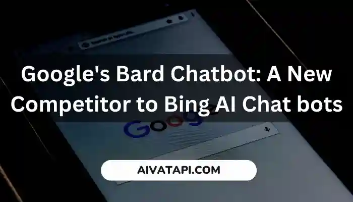 Google's Bard Chatbot: A New Competitor to Bing AI Chat bots