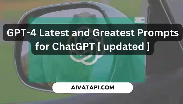 GPT-4 Latest and Greatest Prompts for ChatGPT [ updated ]