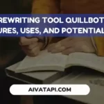 Rewriting Tool QuillBot: Features, Uses, and Potential Risks