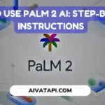 How to Use PaLM 2 AI: Step-by-Step Instructions