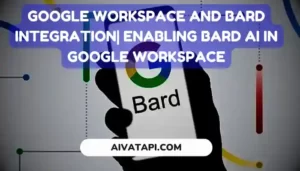 Google Workspace and Bard Integration| Enabling Bard AI in Google Workspace